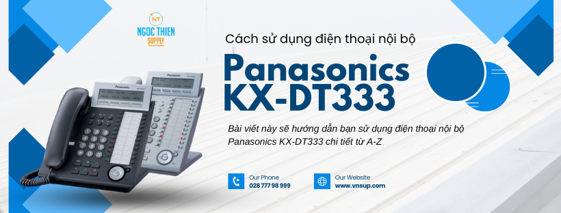 Cách sử dụng điện thoại nội bộ Panasonics KX-DT333