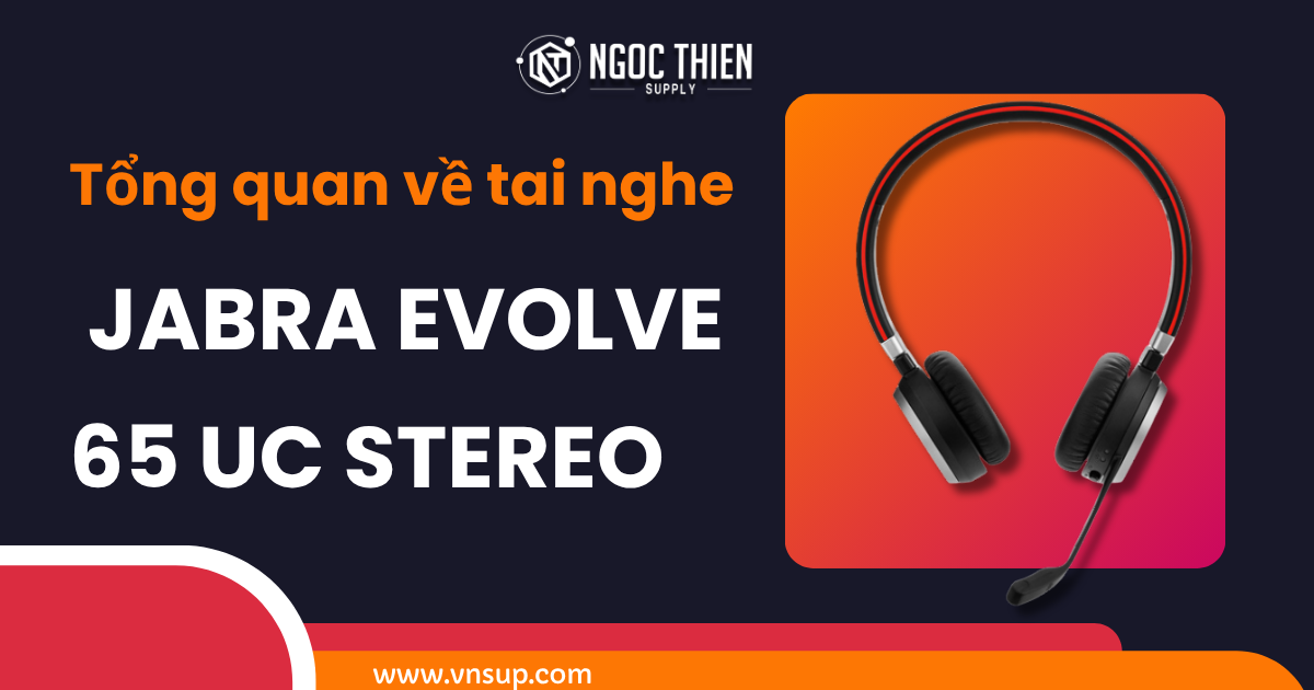 Tổng quan về tai nghe Jabra Evolve 65 Uc Stereo