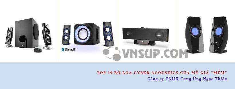 Top 10 bộ loa Cyber Acoustics của Mỹ giá "mềm"