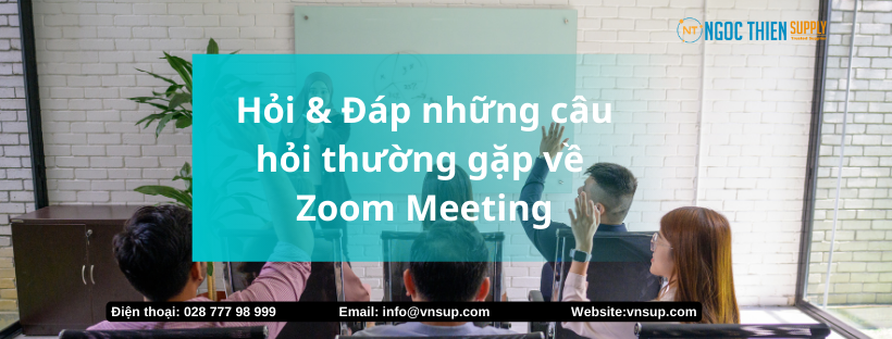 những câu hỏi thường gặp về Zoom Meeting