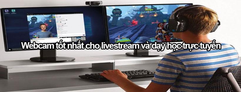 Top 6 webcam tốt nhất cho livestream và dạy học trực tuyến