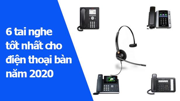 Top 6 tai nghe cho điện thoại bàn năm 2020: Đọc bài này trước khi đưa ra quyết định