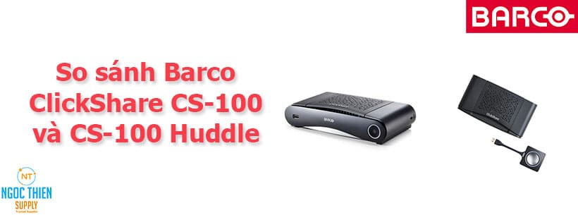 So sánh Barco ClickShare CS-100 và CS-100 Huddle