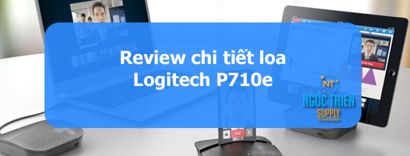 Review chi tiết loa Logitech P710e