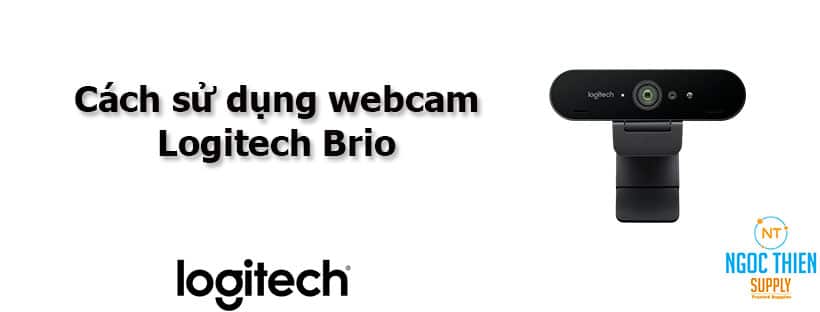 Cách sử dụng webcam Logitech Brio