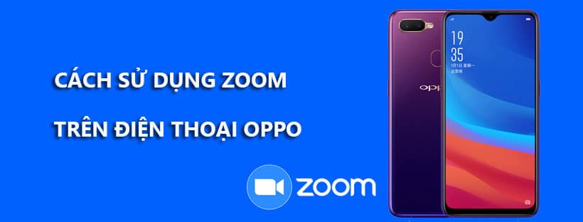 Cách sử dụng Zoom trên điện thoại Oppo để họp và học trực tuyến