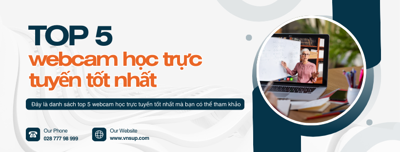 Top 5 webcam học trực tuyến tốt nhất