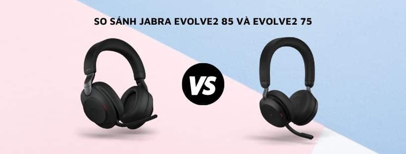 so sánh jabra evolve2 85 và evolve2 75