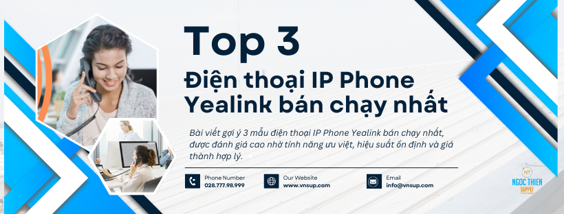 3 điện thoại IP Phone Yealink bán chạy nhất