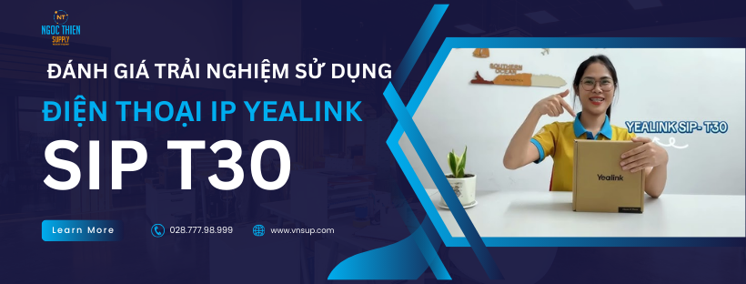 Đánh giá trải nghiệm sử dụng Điện thoại IP Yealink SIP T30