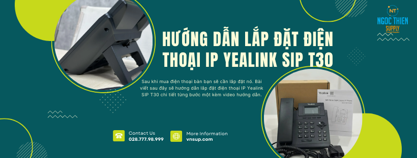 Hướng dẫn lắp đặt điện thoại IP Yealink SIP T30