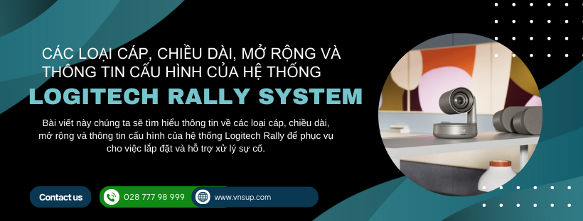 Các loại cáp, chiều dài, mở rộng và thông tin cấu hình của hệ thống Logitech Rally System