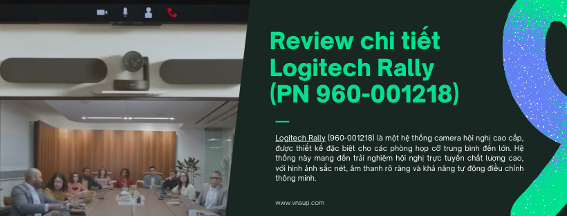 Review chi tiết Logitech Rally (PN 960-001218)