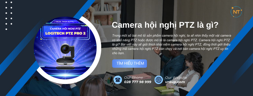 Phòng họp sử dụng camera hội nghị PTZ để họp và ghi hình hiệu quả hơn