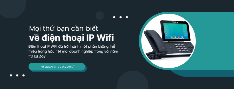 những điều bạn cần biết về điện thoại ip wifi