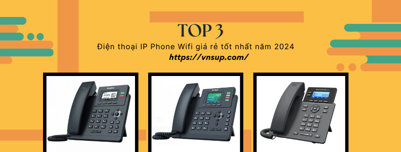 top 3 điện thoại ip phone wifi giá rẻ tốt nhất hiện nay