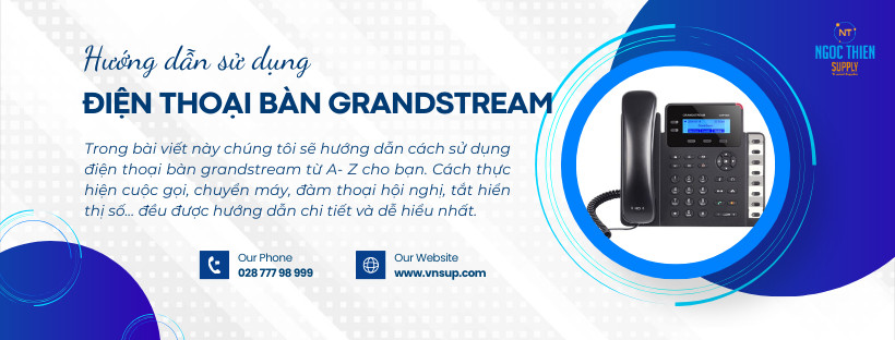 Cách sử dụng điện thoại bàn Grandstream