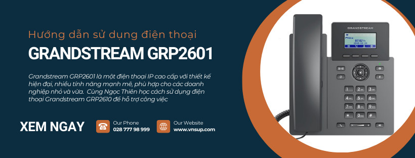 Hướng dẫn sử dụng điện thoại Grandstream GRP2601