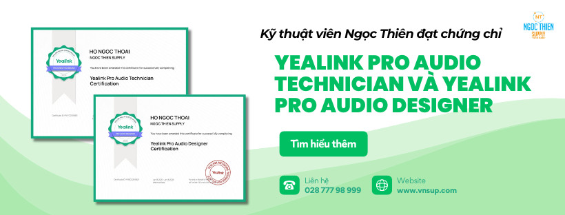 Kỹ thuật viên Ngọc Thiên đạt chứng chỉ Yealink Pro Audio Technician và Yealink Pro Audio Designer