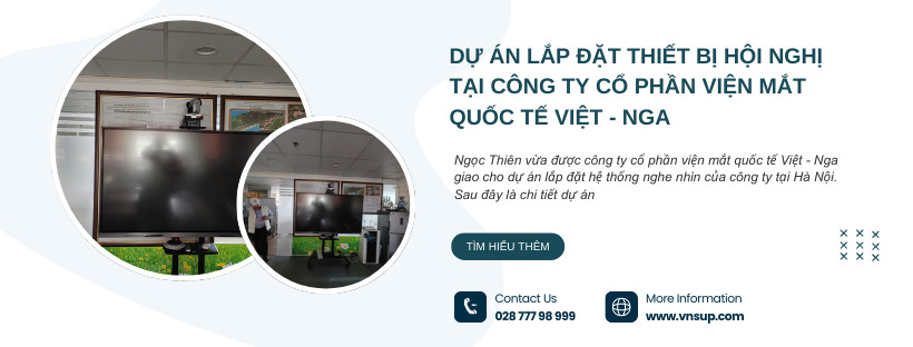 lắp đặt thiết bị hội nghị tại Công ty Cổ phần Viện Mắt Quốc tế Việt - Nga