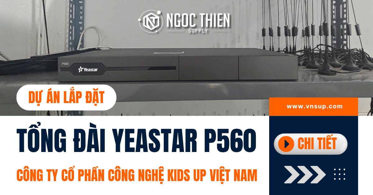 Dự án lắp đặt tổng đài Yeastar P560 cho Công ty Cổ phần Công nghệ Kids Up Việt Nam