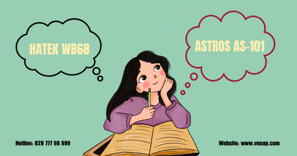 Vậy nên chọn Astros AS-101 hay Hatek WB68