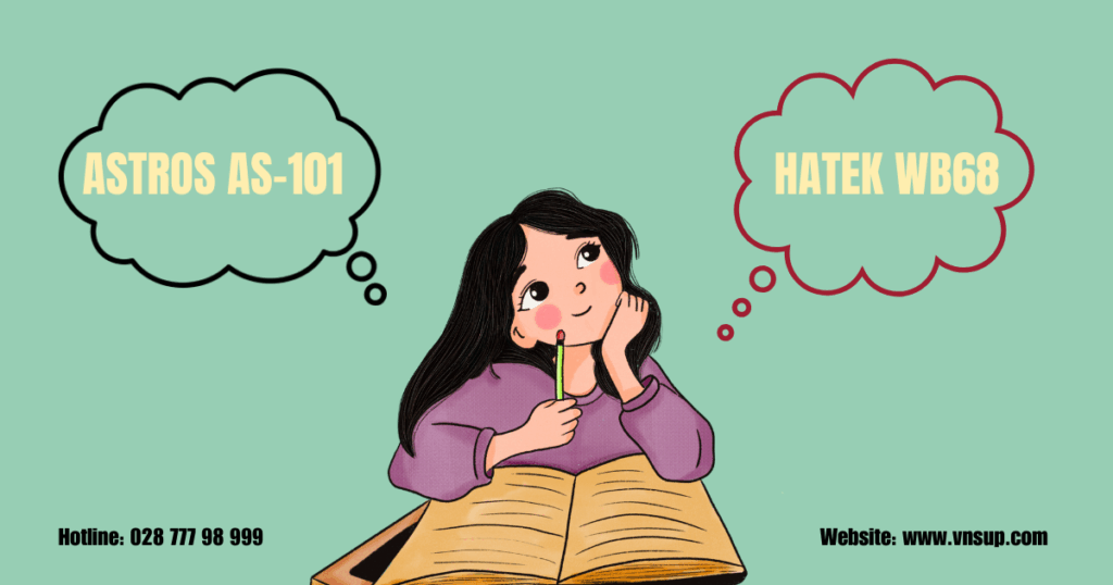 Vậy nên chọn Astros AS-101 hay Hatek WB68
