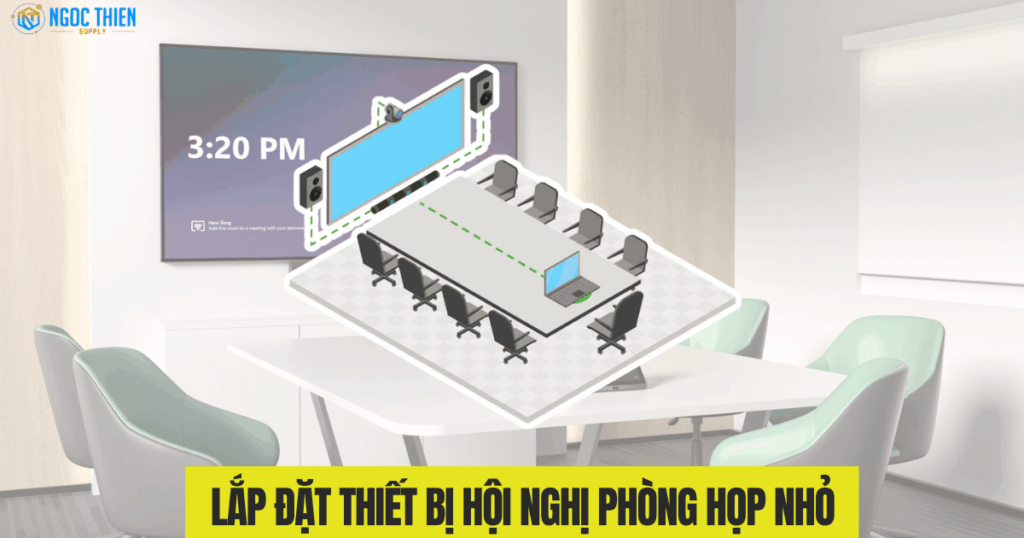 Lắp đặt thiết bị hội nghị phòng họp nhỏ