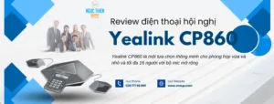 Review điện thoại hội nghị Yealink CP860