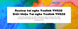 Review tai nghe Yealink YHS32