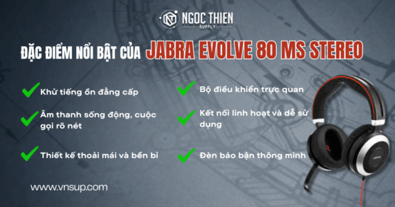 Jabra Evolve 80 Ms Stereo - Tai nghe call center cho doanh nghiệp 2025 Đặc điểm nổi bật của Jabra Evolve 80 MS Stereo