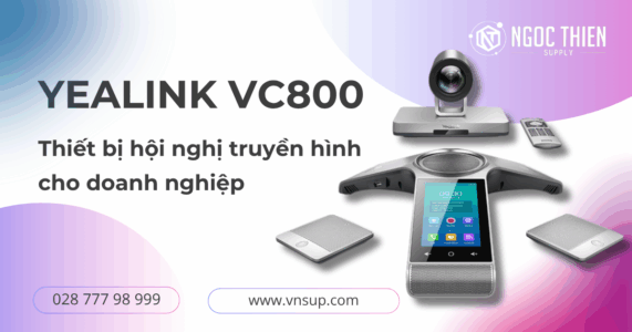 Yealink VC800- Thiết bị hội nghị truyền hình cho doanh nghiệp 2025 Yealink VC800 - Thiết bị hội nghị truyền hình cho doanh nghiệp