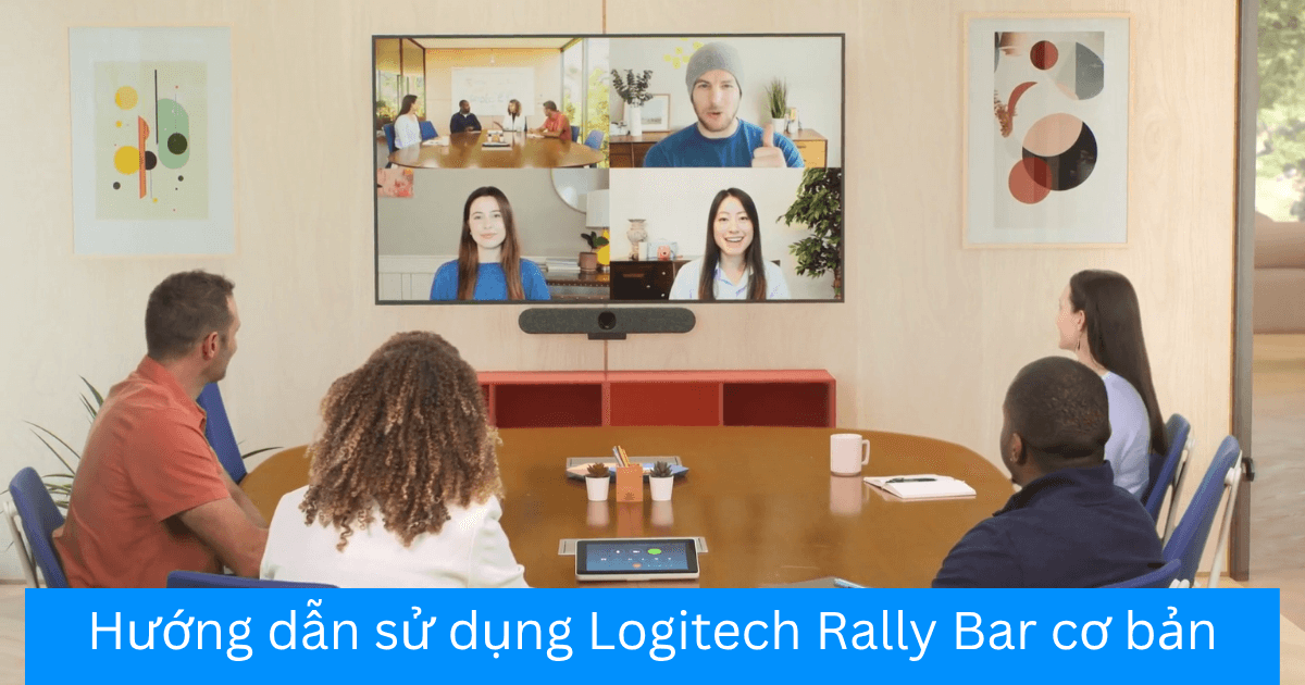 Hướng dẫn sử dụng Logitech Rally Bar cơ bản