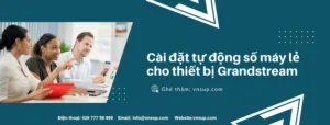 Cài đặt tự động số máy lẻ cho thiết bị Grandstream