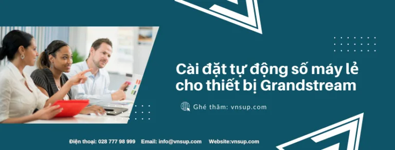 Cài đặt tự động số máy lẻ cho thiết bị Grandstream