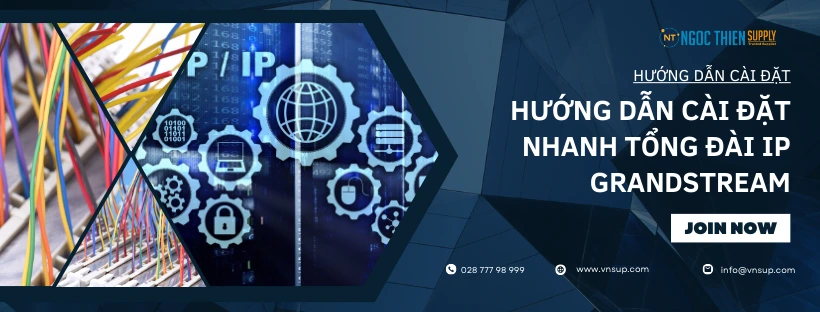 Hướng dẫn cài đặt nhanh tổng đài IP Grandstream
