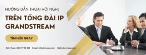 Hướng dẫn thoại hội nghị trên tổng đài IP Grandstream