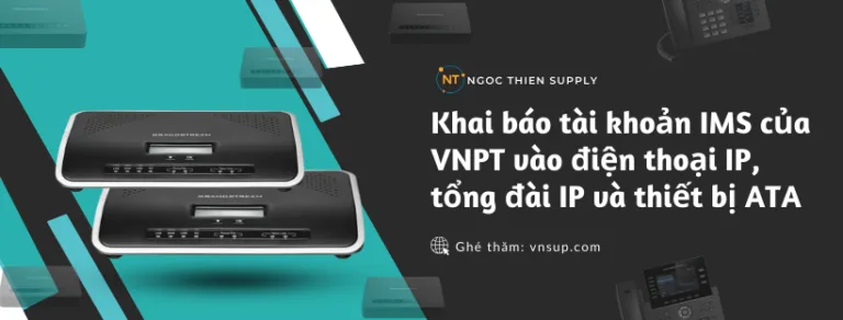 Khai báo tài khoản IMS của VNPT vào điện thoại IP, tổng đài IP và thiết bị ATA