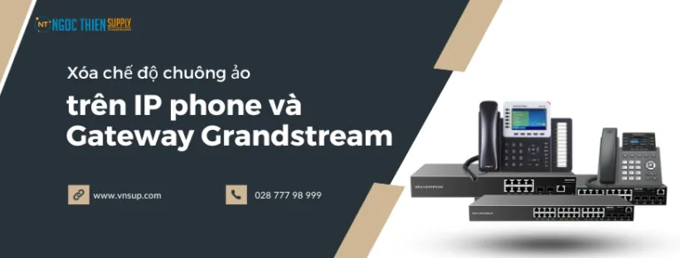 Xóa chế độ chuông ảo trên máy các IP phone và Gateway Grandstream