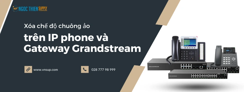 Xóa chế độ chuông ảo trên máy các IP phone và Gateway Grandstream