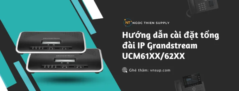 cài đặt tổng đài IP Grandstream UCM61XX62XX