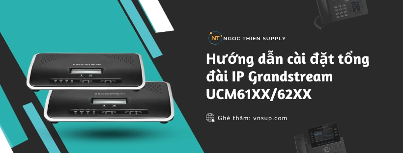 cài đặt tổng đài IP Grandstream UCM61XX62XX