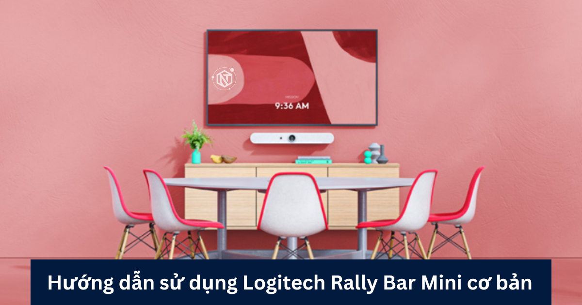 Hướng dẫn sử dụng Logitech Rally Bar Mini cơ bản