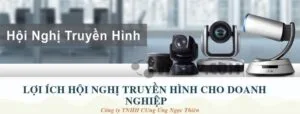 Lợi ích hội nghị truyền hình cho doanh nghiệp