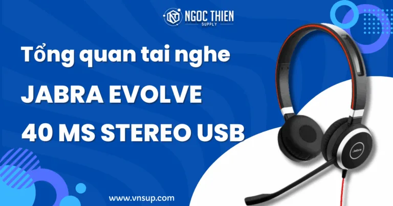 Tổng quan về tai nghe Jabra Evolve 40 Ms Stereo USB