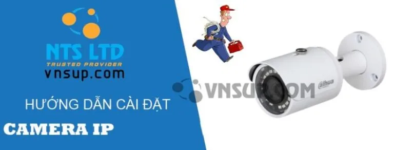 Hướng dẫn cách cài đặt và cấu hình camera IP Dahua