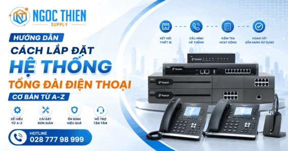 Hướng dẫn lắp đặt hệ thống tổng đài điện thoại cơ bản từ A-Z