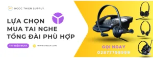 Lựa chọn mua tai nghe tổng đài nào