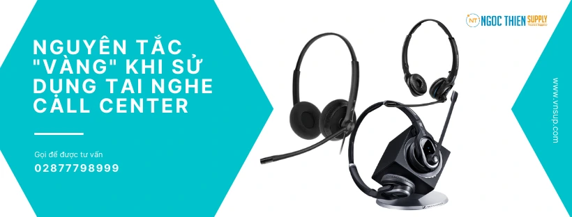Nguyên tắc vàng khi sử dụng tai nghe call center