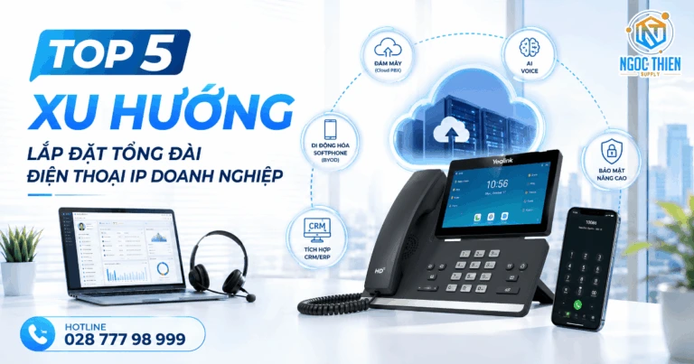 TOP 5 xu hướng lắp đặt tổng đài điện thoại IP doanh nghiệp